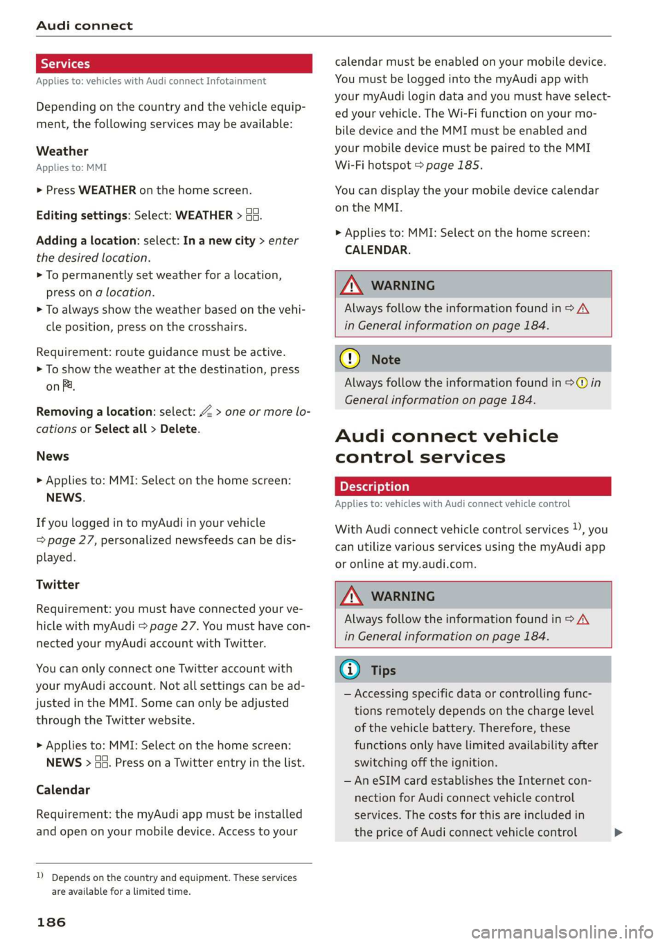 AUDI E-TRON 2019 Owners Manual Audi connect
Applies to: vehicles with Audi connect Infotainment
Depending on the country and the vehicle equip-
ment, the following services may be available:
Weather
Applies to: MMI
> Press AUDI E-TRON 2019 Owners Manual Audi connect
Applies to: vehicles with Audi connect Infotainment
Depending on the country and the vehicle equip-
ment, the following services may be available:
Weather
Applies to: MMI
> Press