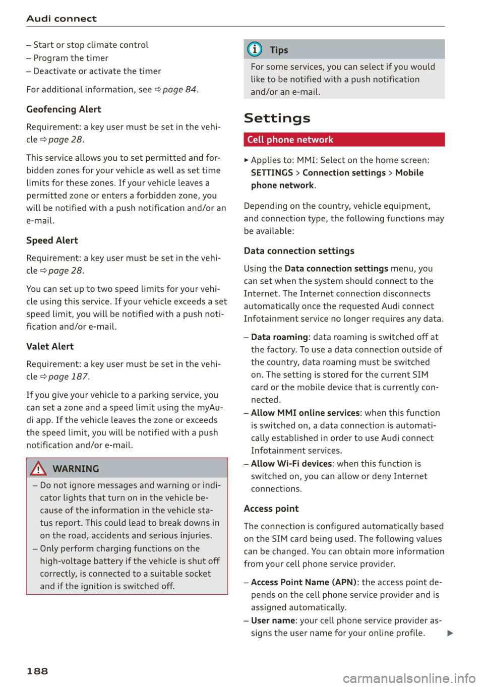 AUDI E-TRON 2019 Owners Manual Audi connect
— Start or stop climate control
— Program the timer
— Deactivate or activate the timer
For additional information, see > page 84.
Geofencing Alert
Requirement: a key user m AUDI E-TRON 2019 Owners Manual Audi connect
— Start or stop climate control
— Program the timer
— Deactivate or activate the timer
For additional information, see > page 84.
Geofencing Alert
Requirement: a key user m