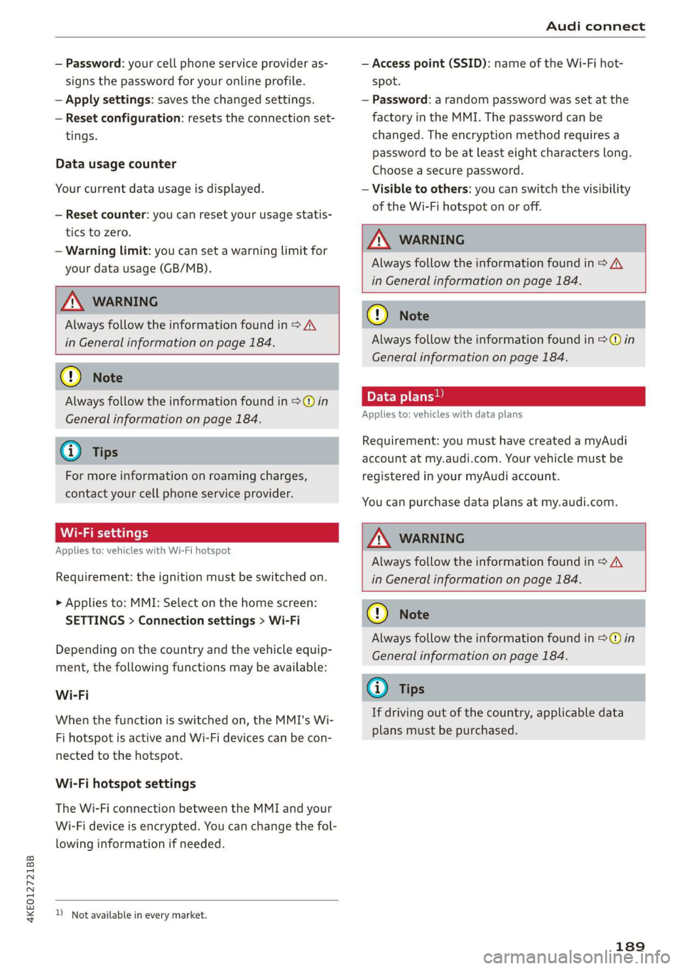 AUDI E-TRON 2019 Owners Manual 4KE012721BB
Audi connect
— Password: your cell phone service provider as-
signs the password for your online profile.
— Apply settings: saves the changed settings.
— Reset configuration: AUDI E-TRON 2019 Owners Manual 4KE012721BB
Audi connect
— Password: your cell phone service provider as-
signs the password for your online profile.
— Apply settings: saves the changed settings.
— Reset configuration:
