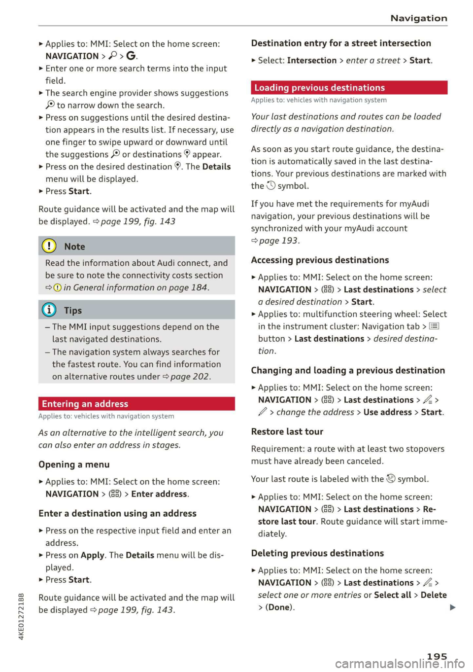 AUDI E-TRON 2019 Owners Manual 4KE012721BB
Navigation
> Applies to: MMI: Select on the home screen:
NAVIGATION > © >G.
> Enter one or more search terms into the input
field.
> The search engine provider shows suggestions AUDI E-TRON 2019 Owners Manual 4KE012721BB
Navigation
> Applies to: MMI: Select on the home screen:
NAVIGATION > © >G.
> Enter one or more search terms into the input
field.
> The search engine provider shows suggestions