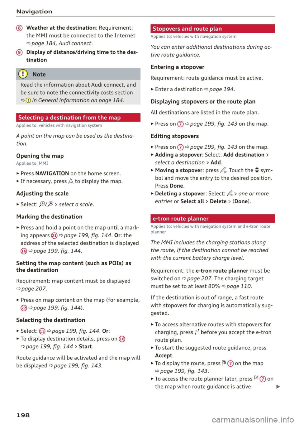 AUDI E-TRON 2019 Owners Manual Navigation
Weather at the destination: Requirement:
the MMI must be connected to the Internet
= page 184, Audi connect.
©) Display of distance/driving time to the des-
tination
@) Note
Rea AUDI E-TRON 2019 Owners Manual Navigation
Weather at the destination: Requirement:
the MMI must be connected to the Internet
= page 184, Audi connect.
©) Display of distance/driving time to the des-
tination
@) Note
Rea