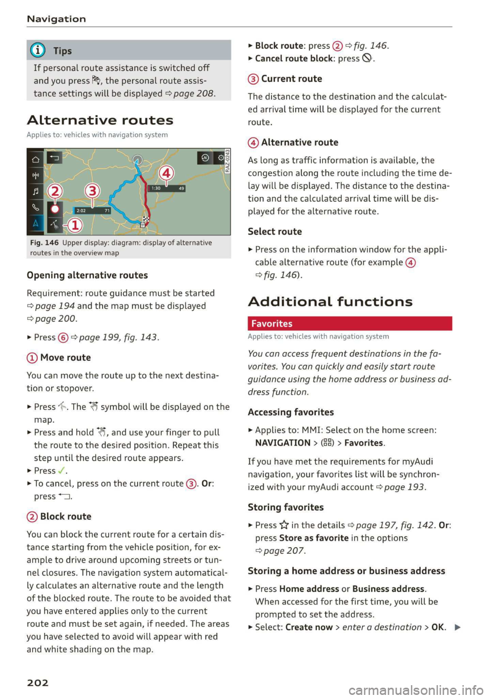 AUDI E-TRON 2019 Owners Manual Navigation
@ Tips,
If personal route assistance is switched off
and you press F&, the personal route assis-
tance settings will be displayed > page 208.
Alternative routes
Applies AUDI E-TRON 2019 Owners Manual Navigation
@ Tips,
If personal route assistance is switched off
and you press F&, the personal route assis-
tance settings will be displayed > page 208.
Alternative routes
Applies
