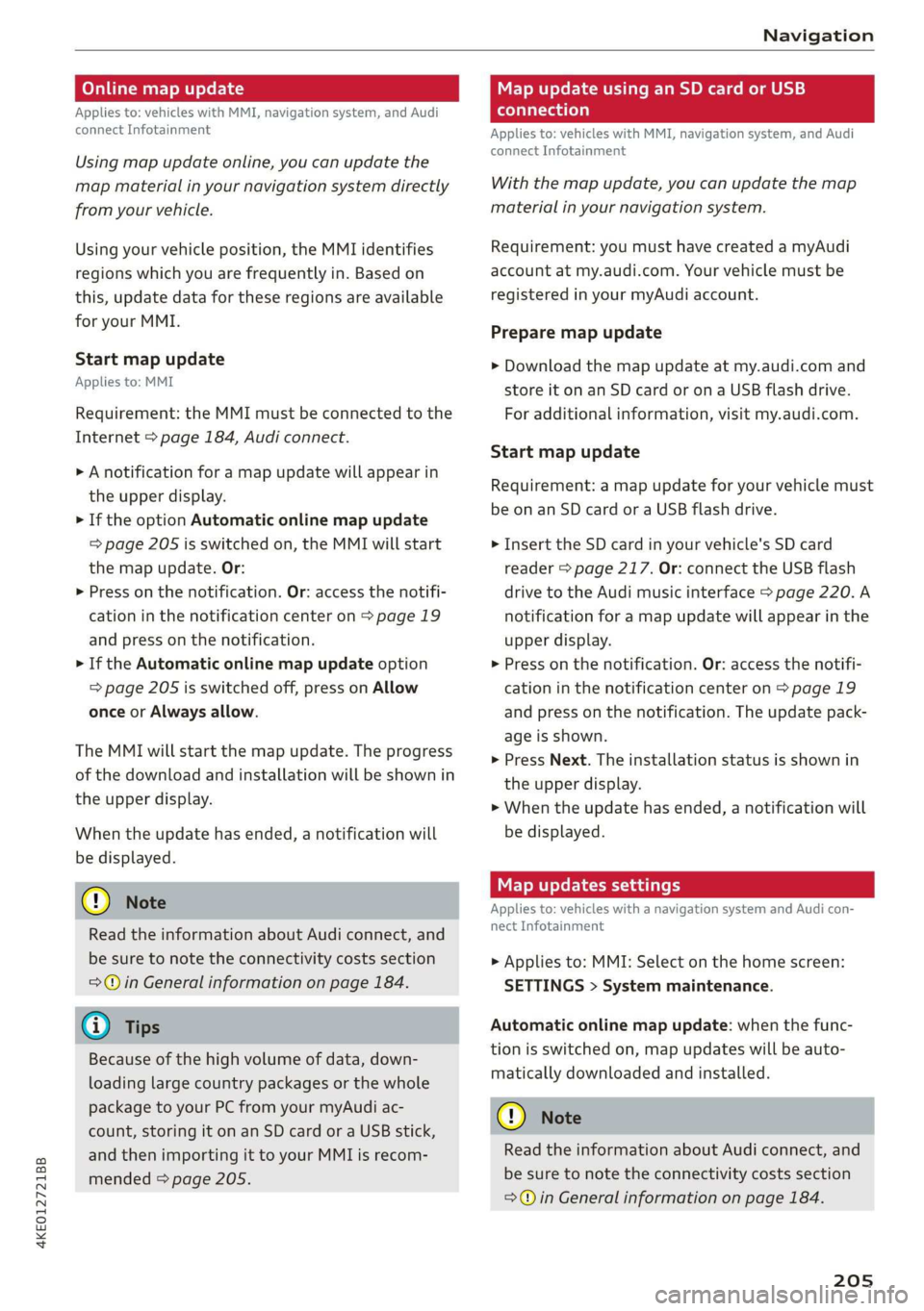 AUDI E-TRON 2019 Owners Manual 4KE012721BB
Navigation
Online map update
Applies to: vehicles with MMI, navigation system, and Audi
connect Infotainment
Using map update online, you can update the
map material in your navig AUDI E-TRON 2019 Owners Manual 4KE012721BB
Navigation
Online map update
Applies to: vehicles with MMI, navigation system, and Audi
connect Infotainment
Using map update online, you can update the
map material in your navig