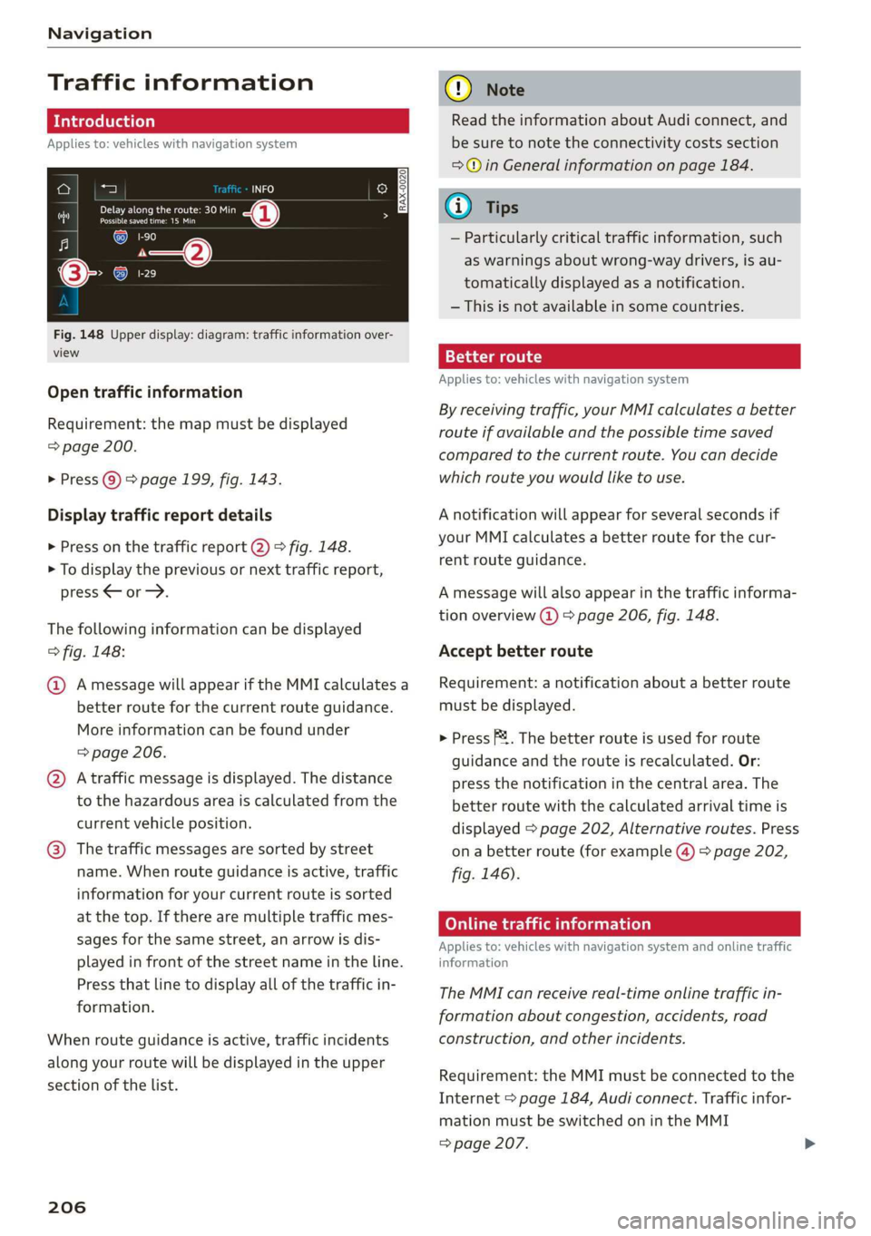 AUDI E-TRON 2019 Owners Manual Navigation
Traffic information
Introduction
Applies to: vehicles with navigation system
PRO Cie Racn seh
eee eon
Ome
a ae
Co
A|
(3) coe}
Fig. 148 Upper display: diagram: traffic inform AUDI E-TRON 2019 Owners Manual Navigation
Traffic information
Introduction
Applies to: vehicles with navigation system
PRO Cie Racn seh
eee eon
Ome
a ae
Co
A|
(3) coe}
Fig. 148 Upper display: diagram: traffic inform
