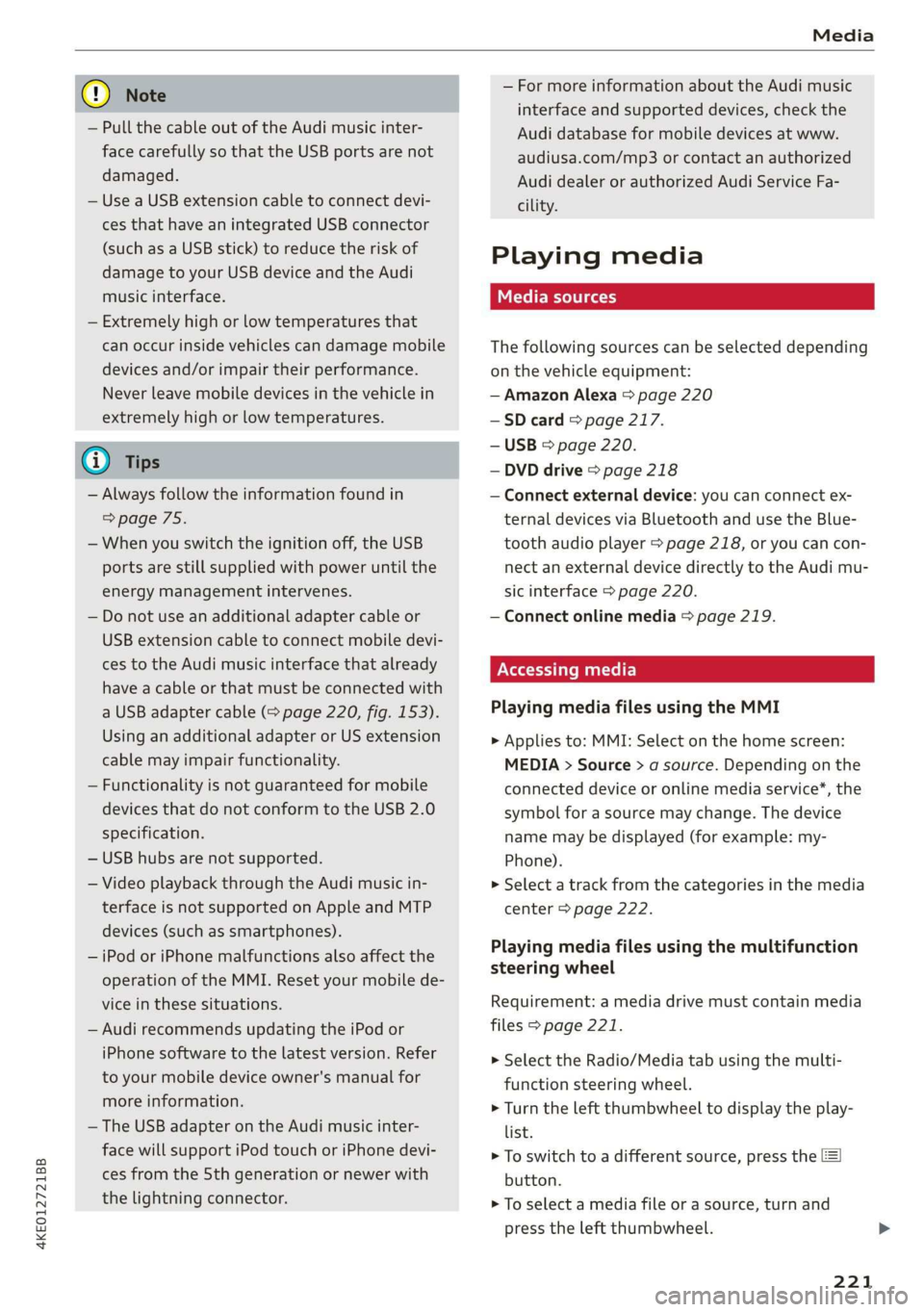 AUDI E-TRON 2019 Owners Manual 4KE012721BB
Media
@) Note
— Pull the cable out of the Audi music inter-
face carefully so that the USB ports are not
damaged.
— Use a USB extension cable to connect devi-
ces that have a AUDI E-TRON 2019 Owners Manual 4KE012721BB
Media
@) Note
— Pull the cable out of the Audi music inter-
face carefully so that the USB ports are not
damaged.
— Use a USB extension cable to connect devi-
ces that have a