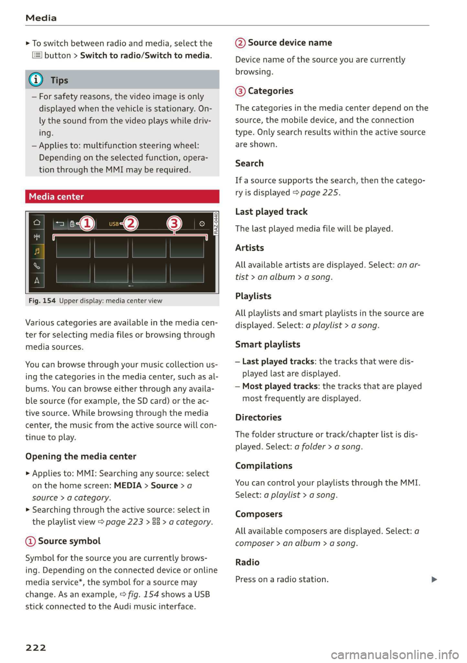 AUDI E-TRON 2019 Owners Manual Media
> To switch between radio and media, select the
button > Switch to radio/Switch to media.
@ Tips
— For safety reasons, the video image is only
displayed when the vehicle is stationary. AUDI E-TRON 2019 Owners Manual Media
> To switch between radio and media, select the
button > Switch to radio/Switch to media.
@ Tips
— For safety reasons, the video image is only
displayed when the vehicle is stationary.