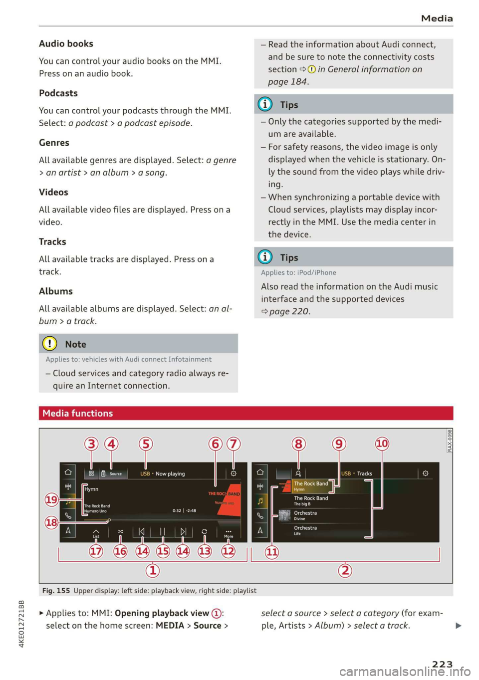 AUDI E-TRON 2019 Owners Manual 4KE012721BB
Media
Audio books
You can control your audio books on the MMI.
Press on an audio book.
Podcasts
You can control your podcasts through the MMI.
Select: a podcast > a podcast epis AUDI E-TRON 2019 Owners Manual 4KE012721BB
Media
Audio books
You can control your audio books on the MMI.
Press on an audio book.
Podcasts
You can control your podcasts through the MMI.
Select: a podcast > a podcast epis