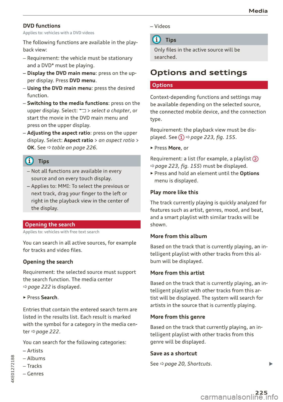 AUDI E-TRON 2019 Owners Manual 4KE012721BB
Media
DVD functions
Applies to: vehicles with a DVD videos
The following functions are available in the play-
back view:
— Requirement: the vehicle must be stationary
and a DVD AUDI E-TRON 2019 Owners Manual 4KE012721BB
Media
DVD functions
Applies to: vehicles with a DVD videos
The following functions are available in the play-
back view:
— Requirement: the vehicle must be stationary
and a DVD