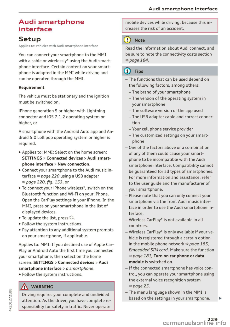 AUDI E-TRON 2019 Owners Manual 4KE012721BB
Audi smartphone interface
Audi smartphone
interface
Setup
Applies to: vehicles with Audi smartphone interface
You can connect your smartphone to the MMI
with a cable or wirelessl AUDI E-TRON 2019 Owners Manual 4KE012721BB
Audi smartphone interface
Audi smartphone
interface
Setup
Applies to: vehicles with Audi smartphone interface
You can connect your smartphone to the MMI
with a cable or wirelessl
