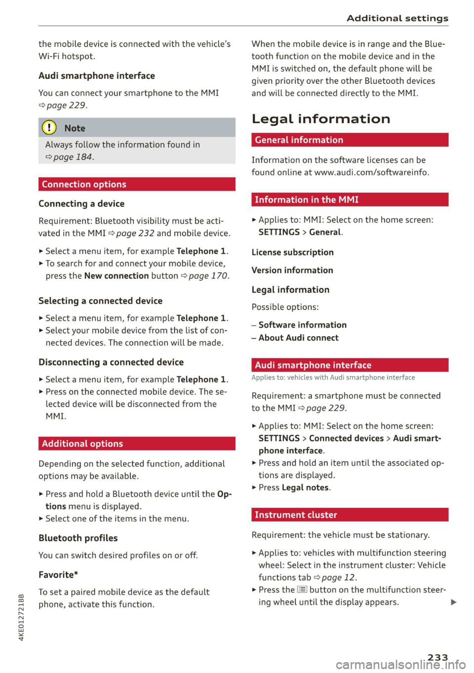 AUDI E-TRON 2019 Owners Manual 4KE012721BB
Additional settings
the mobile device is connected with the vehicle’s
Wi-Fi hotspot.
Audi smartphone interface
You can connect your smartphone to the MMI
=> page 229.
@) Note
AUDI E-TRON 2019 Owners Manual 4KE012721BB
Additional settings
the mobile device is connected with the vehicle’s
Wi-Fi hotspot.
Audi smartphone interface
You can connect your smartphone to the MMI
=> page 229.
@) Note