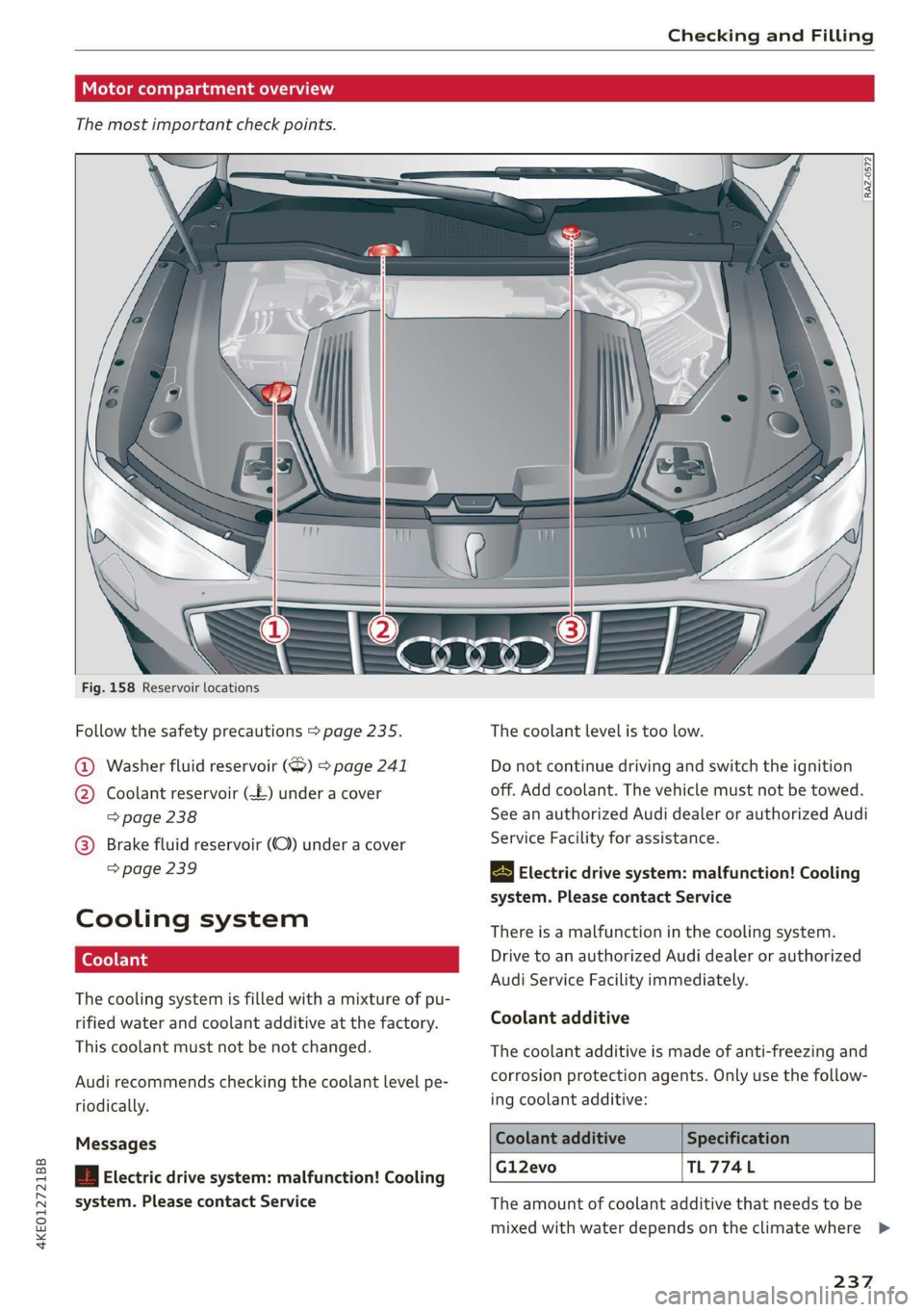 AUDI E-TRON 2019 Owners Manual 4KE012721BB
Checking and Filling
[RAZ-0572
Fig. 158 Reservoir locations
Follow the safety precautions > page 235. The coolant level is too low.
1) Washer fluid reserv AUDI E-TRON 2019 Owners Manual 4KE012721BB
Checking and Filling
[RAZ-0572
Fig. 158 Reservoir locations
Follow the safety precautions > page 235. The coolant level is too low.
1) Washer fluid reserv
