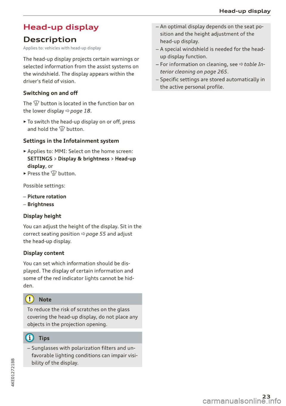 AUDI E-TRON 2019  Owners Manual 4KE012721BB 
Head-up display 
  
Head-up display 
Description 
Applies to: vehicles with head-up display 
The head-up display projects certain warnings or 
selected information from the assist systems