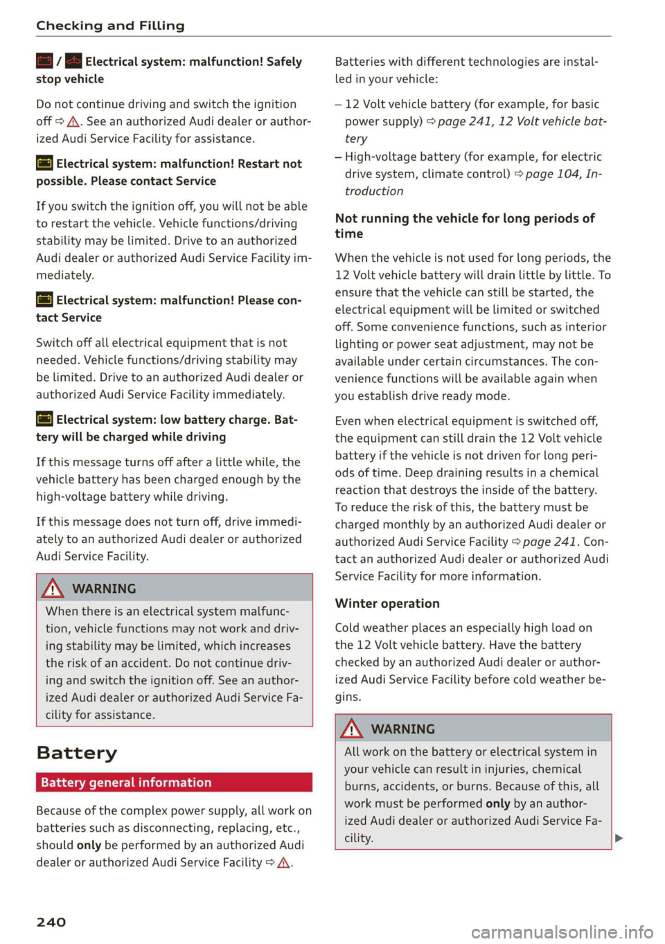 AUDI E-TRON 2019 Owners Manual Checking and Filling
= / B Electrical system: malfunction! Safely
stop vehicle
Do not continue driving and switch the ignition
off > A\. See an authorized Audi dealer or author-
ized Audi Ser AUDI E-TRON 2019 Owners Manual Checking and Filling
= / B Electrical system: malfunction! Safely
stop vehicle
Do not continue driving and switch the ignition
off > A\. See an authorized Audi dealer or author-
ized Audi Ser