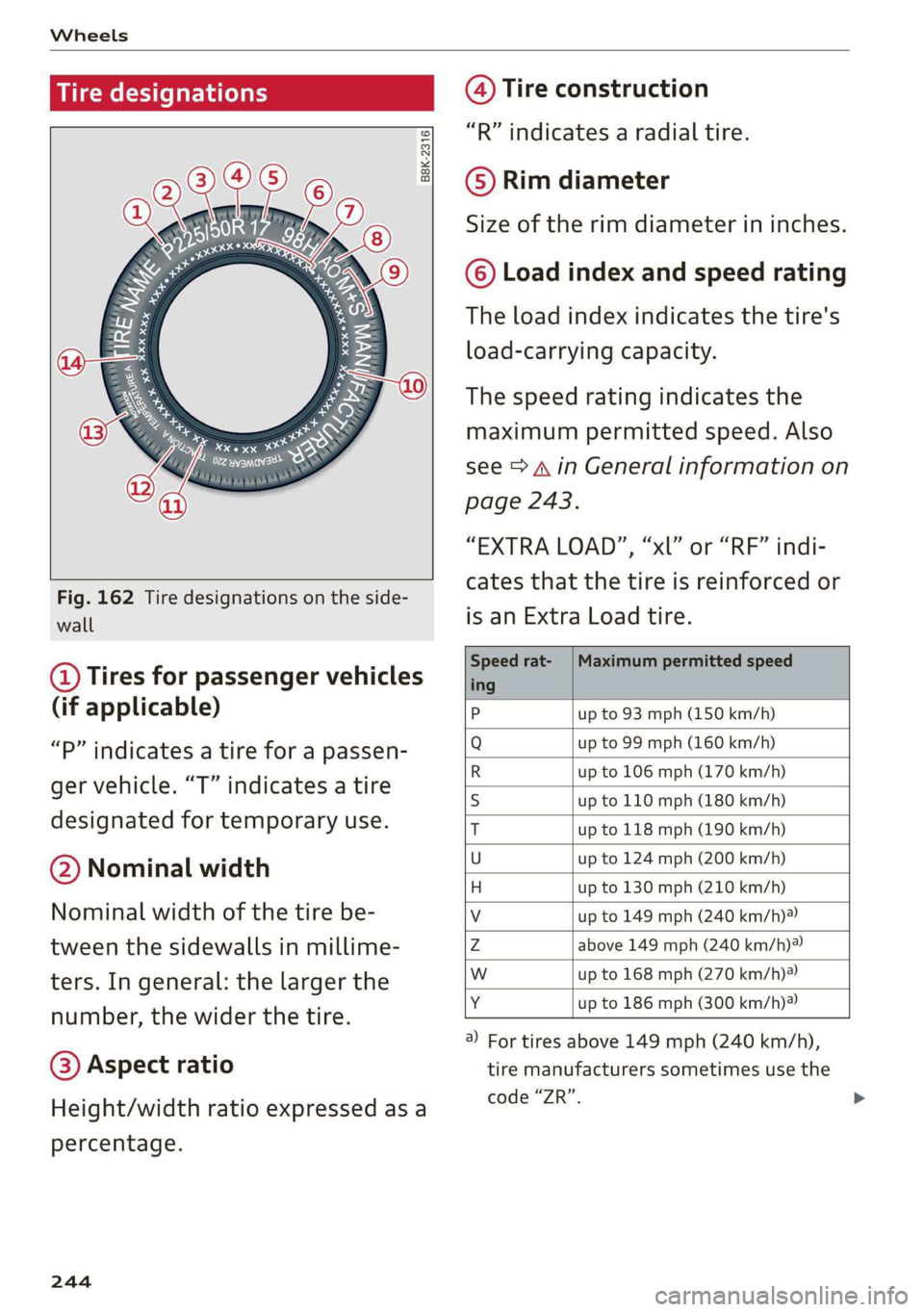 AUDI E-TRON 2019 Owners Manual Wheels
Tire designations
© 2 2 x ©
oO
Fig. 162 Tire designations on the side-
wall
@ Tires for passenger vehicles
(if applicable)
“P” indicates a tire for a passen-
g AUDI E-TRON 2019 Owners Manual Wheels
Tire designations
© 2 2 x ©
oO
Fig. 162 Tire designations on the side-
wall
@ Tires for passenger vehicles
(if applicable)
“P” indicates a tire for a passen-
g