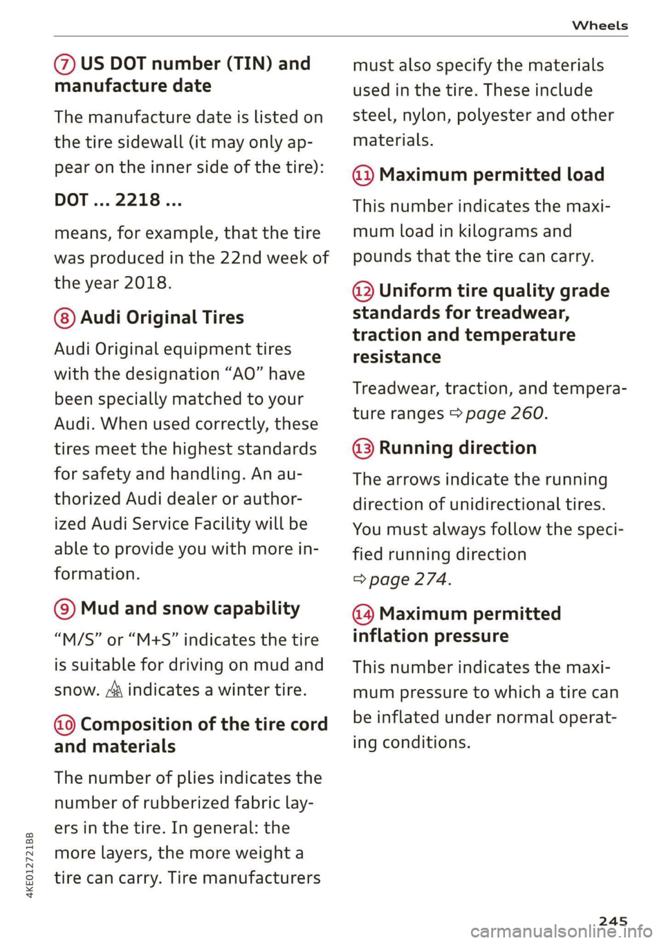 AUDI E-TRON 2019 Owners Manual 4KE012721BB
Wheels
@) US DOT number (TIN) and
manufacture date
The manufacture date is listed on
the tire sidewall (it may only ap-
pear on the inner side of the tire):
DOT... 2218...
means AUDI E-TRON 2019 Owners Manual 4KE012721BB
Wheels
@) US DOT number (TIN) and
manufacture date
The manufacture date is listed on
the tire sidewall (it may only ap-
pear on the inner side of the tire):
DOT... 2218...
means