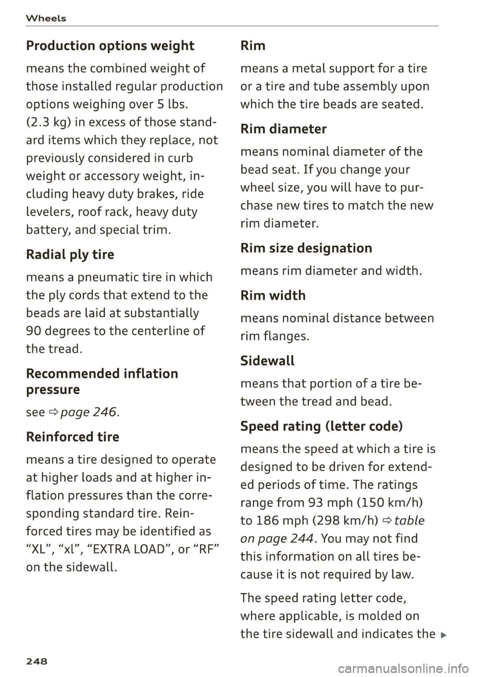 AUDI E-TRON 2019 Owners Manual Wheels
Production options weight
means the combined weight of
those installed regular production
options weighing over 5 lbs.
(2.3 kg) in excess of those stand-
ard items which they replace, AUDI E-TRON 2019 Owners Manual Wheels
Production options weight
means the combined weight of
those installed regular production
options weighing over 5 lbs.
(2.3 kg) in excess of those stand-
ard items which they replace,