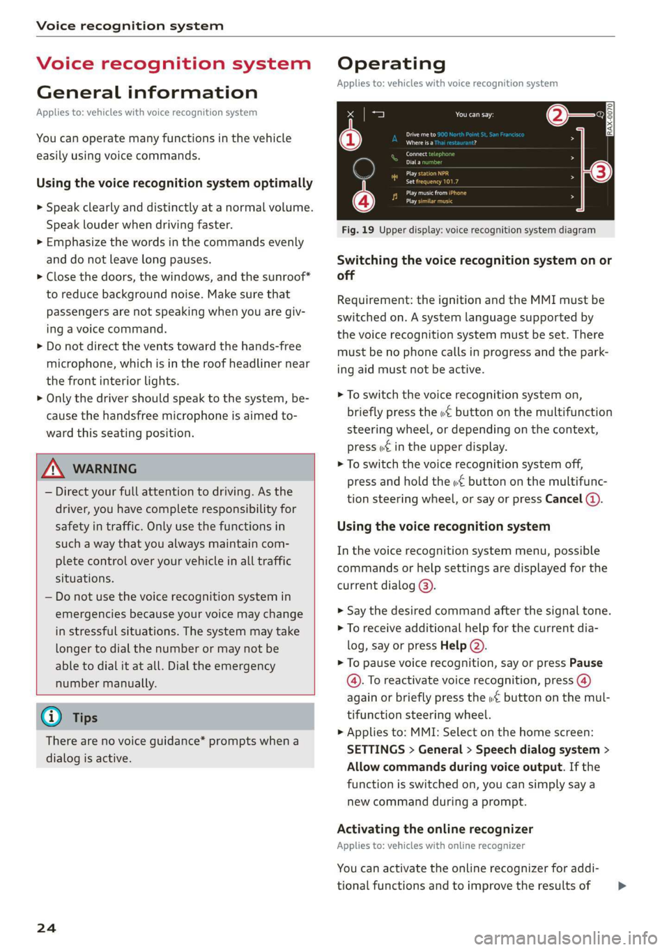 AUDI E-TRON 2019 Owners Manual Voice recognition system
Voice recognition system
General information
Applies to: vehicles with voice recognition system
You can operate many functions in the vehicle
easily using voice comman AUDI E-TRON 2019 Owners Manual Voice recognition system
Voice recognition system
General information
Applies to: vehicles with voice recognition system
You can operate many functions in the vehicle
easily using voice comman