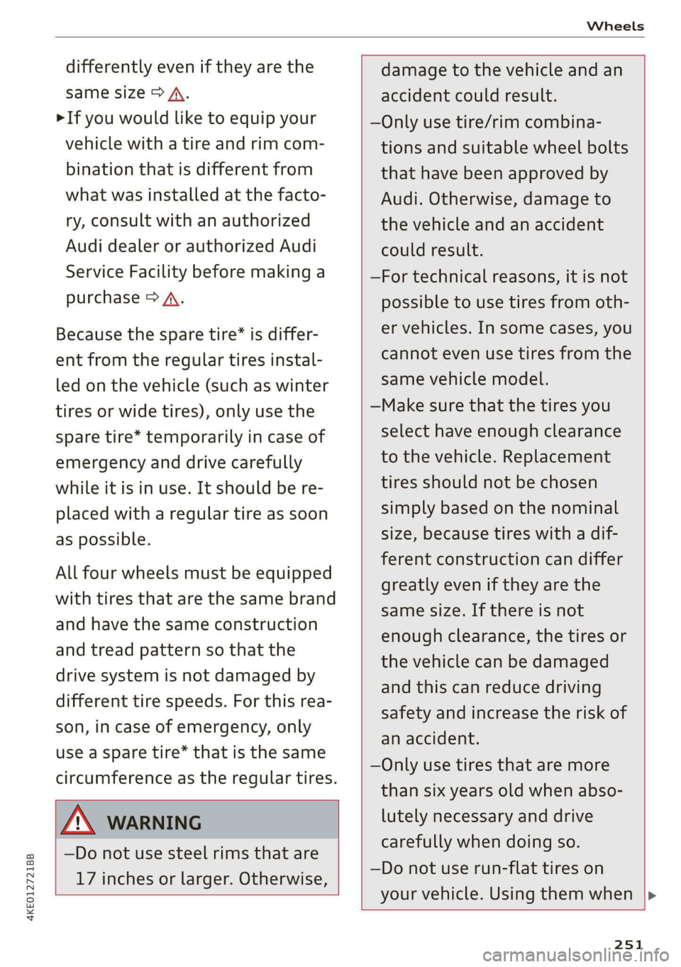 AUDI E-TRON 2019 Owners Manual 4KE012721BB
Wheels
differently even if they are the
same size > (\.
>If you would like to equip your
vehicle with a tire and rim com-
bination that is different from
what was installed at th AUDI E-TRON 2019 Owners Manual 4KE012721BB
Wheels
differently even if they are the
same size > (\.
>If you would like to equip your
vehicle with a tire and rim com-
bination that is different from
what was installed at th