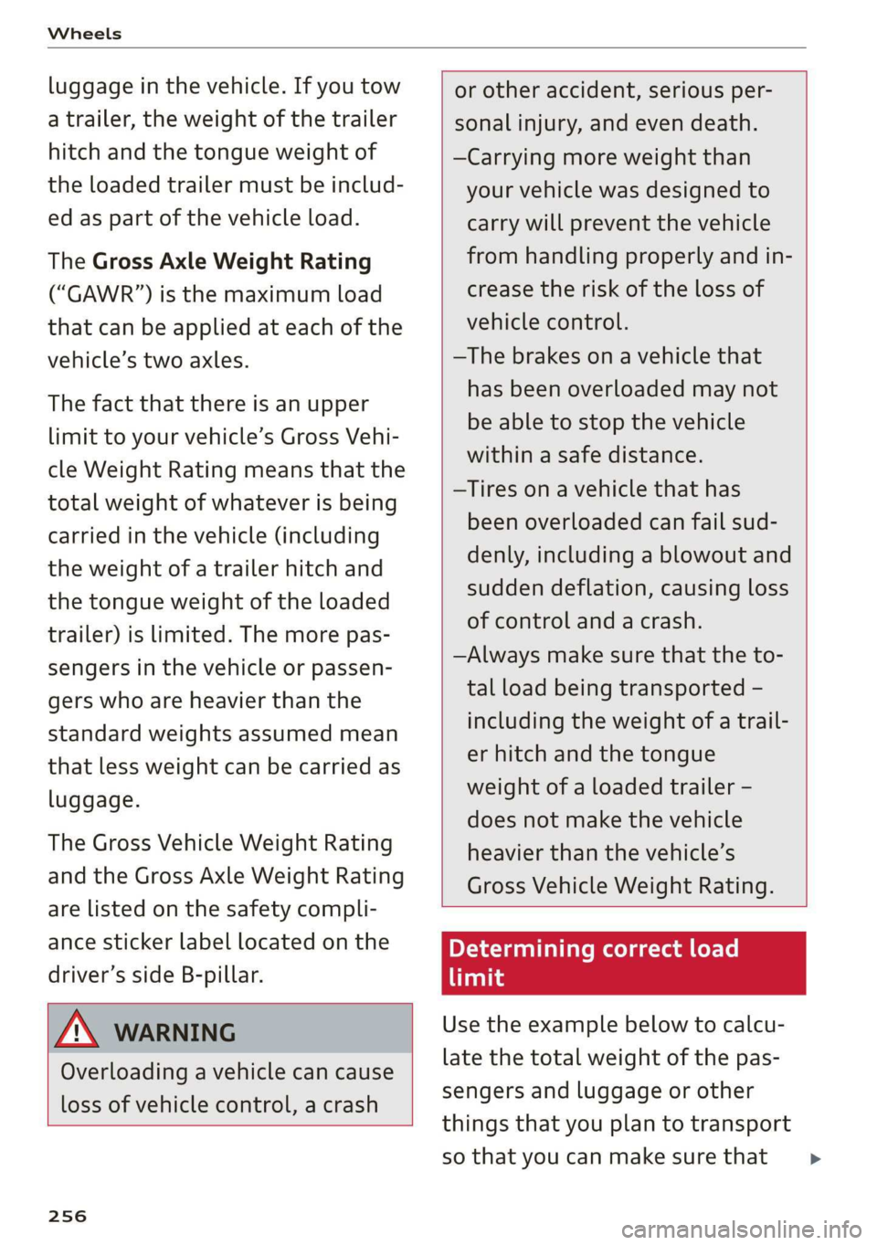 AUDI E-TRON 2019 Owners Manual Wheels
luggage in the vehicle. If you tow
a trailer, the weight of the trailer
hitch and the tongue weight of
the loaded trailer must be includ-
ed as part of the vehicle load.
The Gross Axle AUDI E-TRON 2019 Owners Manual Wheels
luggage in the vehicle. If you tow
a trailer, the weight of the trailer
hitch and the tongue weight of
the loaded trailer must be includ-
ed as part of the vehicle load.
The Gross Axle