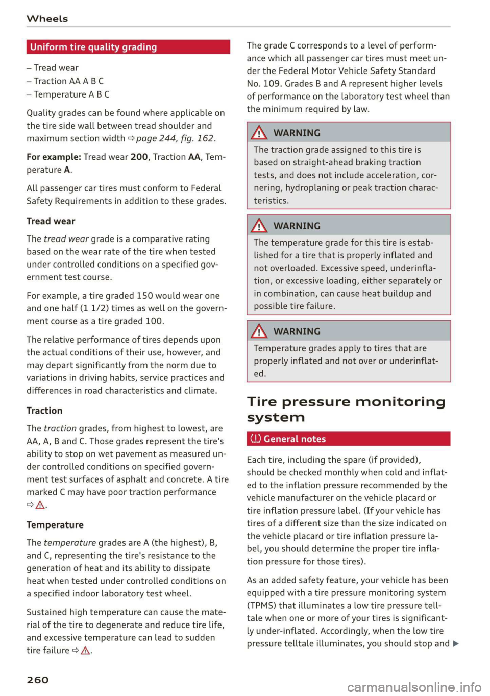 AUDI E-TRON 2019 Owners Manual Wheels
Uniform tire quality grading
— Tread wear
— Traction AAABC
— Temperature ABC
Quality grades can be found where applicable on
the tire side wall between tread shoulder and
maximu AUDI E-TRON 2019 Owners Manual Wheels
Uniform tire quality grading
— Tread wear
— Traction AAABC
— Temperature ABC
Quality grades can be found where applicable on
the tire side wall between tread shoulder and
maximu