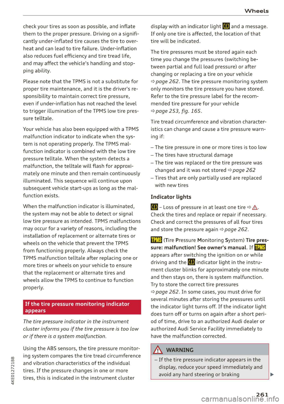 AUDI E-TRON 2019 Owners Manual 4KE012721BB
Wheels
check your tires as soon as possible, and inflate
them to the proper pressure. Driving ona signifi-
cantly under-inflated tire causes the tire to over-
heat and can lead to AUDI E-TRON 2019 Owners Manual 4KE012721BB
Wheels
check your tires as soon as possible, and inflate
them to the proper pressure. Driving ona signifi-
cantly under-inflated tire causes the tire to over-
heat and can lead to
