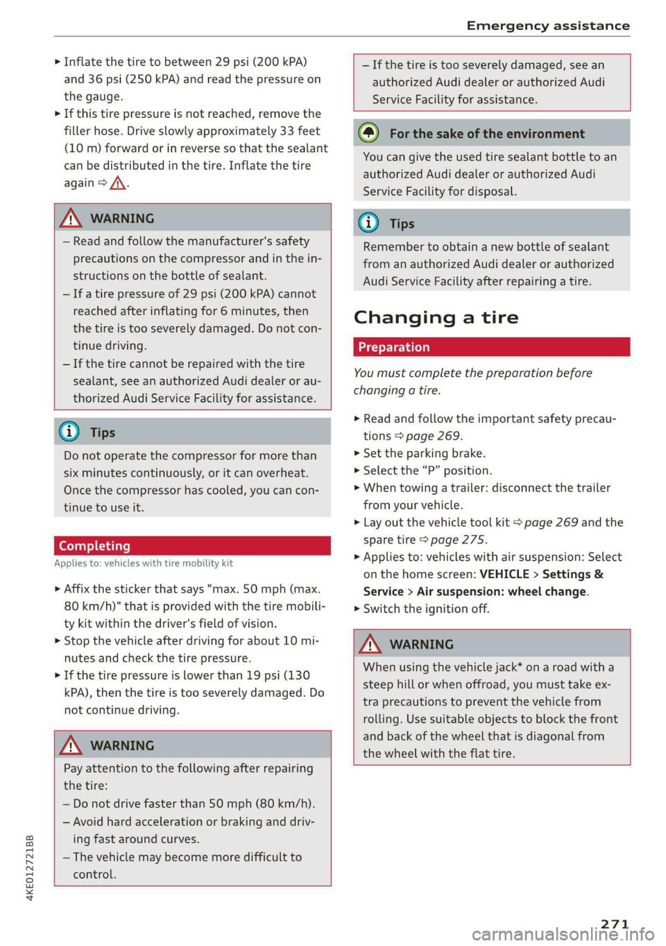 AUDI E-TRON 2019 Owners Manual 4KE012721BB
Emergency assistance
> Inflate the tire to between 29 psi (200 kPA)
and 36 psi (250 kPA) and read the pressure on
the gauge.
> If this tire pressure is not reached, remove the
fi AUDI E-TRON 2019 Owners Manual 4KE012721BB
Emergency assistance
> Inflate the tire to between 29 psi (200 kPA)
and 36 psi (250 kPA) and read the pressure on
the gauge.
> If this tire pressure is not reached, remove the
fi