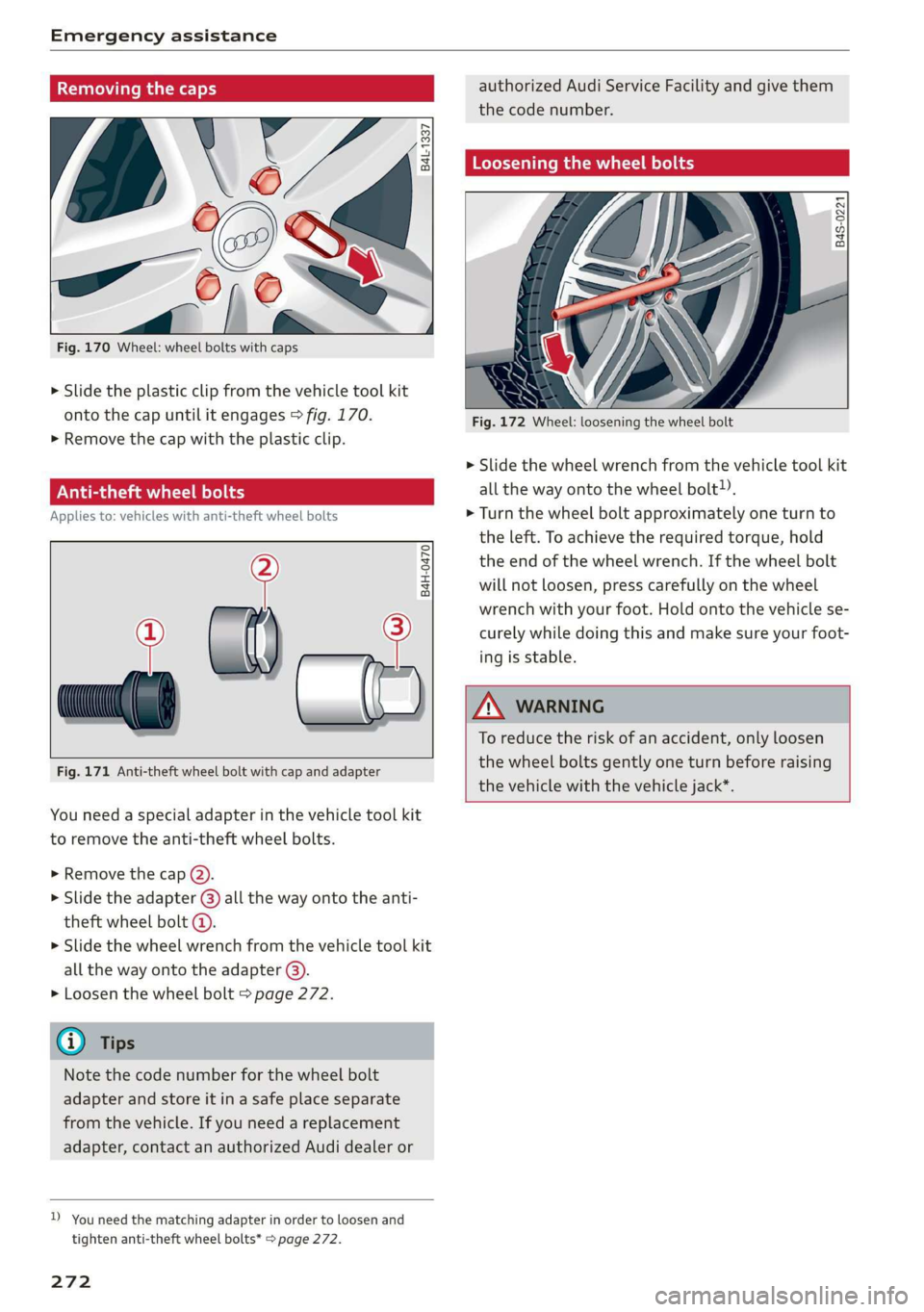 AUDI E-TRON 2019 Owners Manual Emergency assistance
Removing the caps
B4L-1337
Bp .
Fig. 170 Wheel: wheel bolts with caps
> Slide the plastic clip from the vehicle tool kit
onto the cap until it engages > fig. 170. AUDI E-TRON 2019 Owners Manual Emergency assistance
Removing the caps
B4L-1337
Bp .
Fig. 170 Wheel: wheel bolts with caps
> Slide the plastic clip from the vehicle tool kit
onto the cap until it engages > fig. 170.