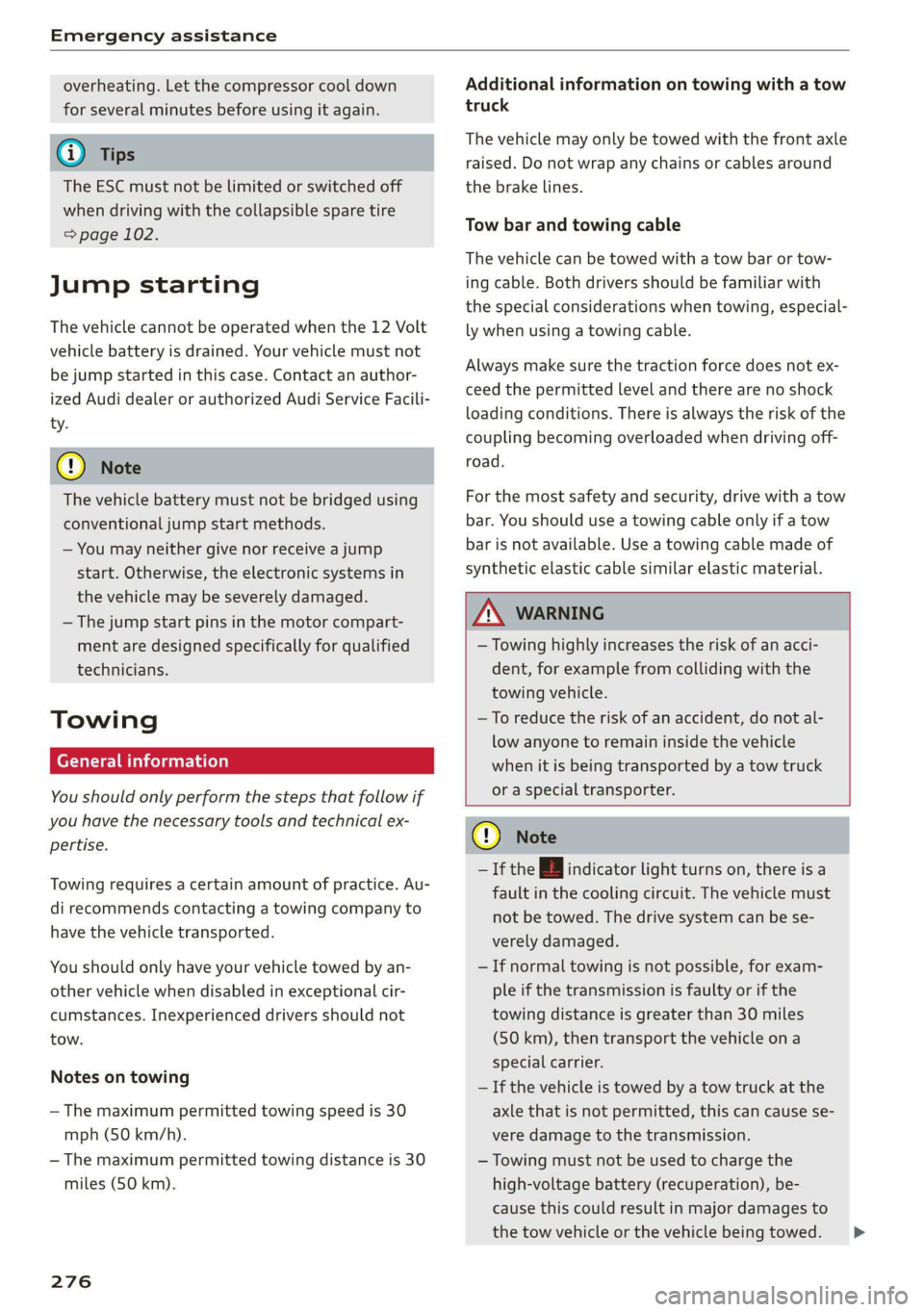 AUDI E-TRON 2019 Owners Guide Emergency assistance 
  
overheating. Let the compressor cool down 
for several minutes before using it again. 
@) Tips 
The ESC must not be limited or switched off 
when driving with the collapsible 