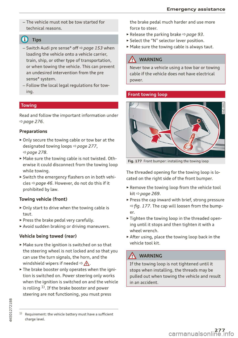 AUDI E-TRON 2019  Owners Manual 4KE012721BB 
Emergency assistance 
  
— The vehicle must not be tow started for 
technical reasons. 
@ Tips 
— Switch Audi pre sense* off > page 153 when 
loading the vehicle onto a vehicle carrie