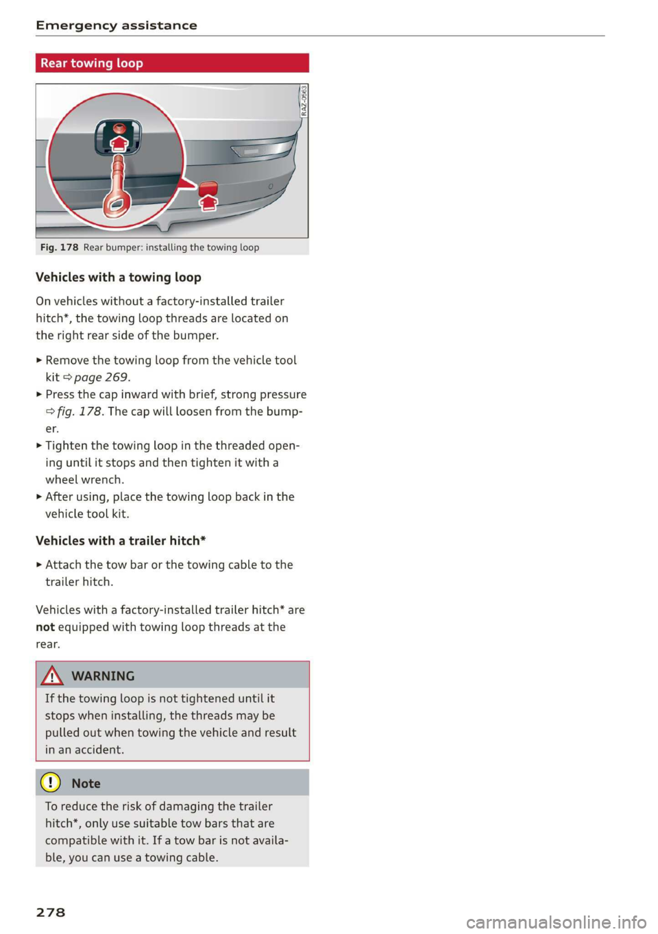 AUDI E-TRON 2019  Owners Manual Emergency assistance 
  
Rear towing loop 
  2  3 
eB 
ig = 
  
    
Fig. 178 Rear bumper: installing the towing loop 
Vehicles with a towing loop 
On vehicles without a factory-installed trailer 
hit