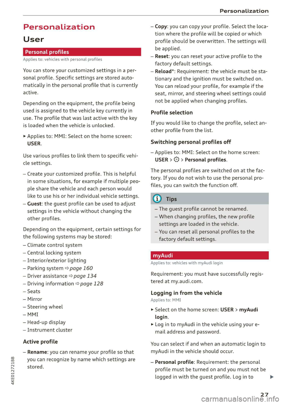 AUDI E-TRON 2019 Owners Manual 4KE012721BB
Personalization
Personalization
User
Personal profiles
Applies to: vehicles with personal profiles
You can store your customized settings in a per-
sonal profile. Specific settin AUDI E-TRON 2019 Owners Manual 4KE012721BB
Personalization
Personalization
User
Personal profiles
Applies to: vehicles with personal profiles
You can store your customized settings in a per-
sonal profile. Specific settin