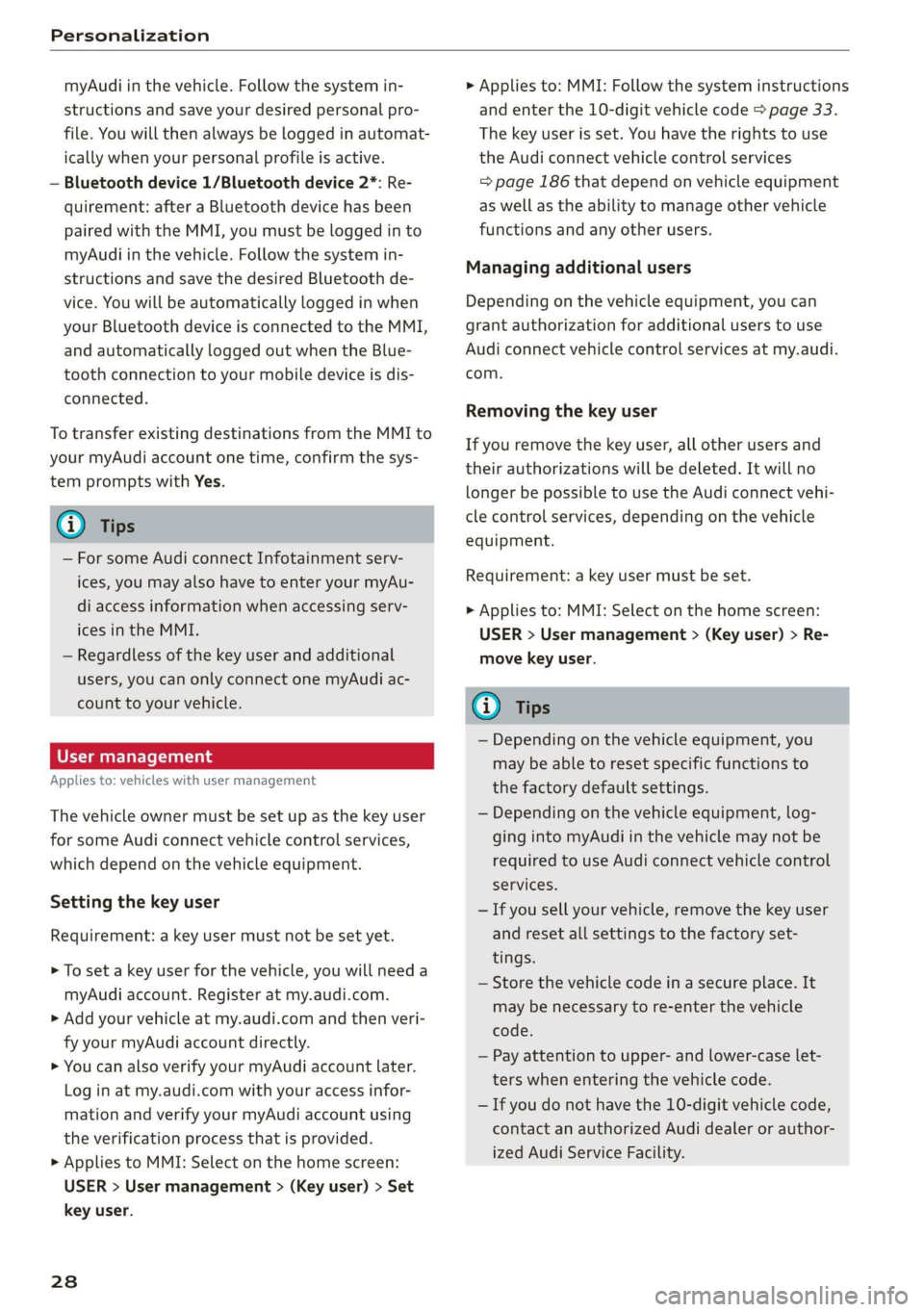 AUDI E-TRON 2019 Owners Manual Personalization
myAudi in the vehicle. Follow the system in-
structions and save your desired personal pro-
file. You will then always be logged in automat-
ically when your personal profile is AUDI E-TRON 2019 Owners Manual Personalization
myAudi in the vehicle. Follow the system in-
structions and save your desired personal pro-
file. You will then always be logged in automat-
ically when your personal profile is