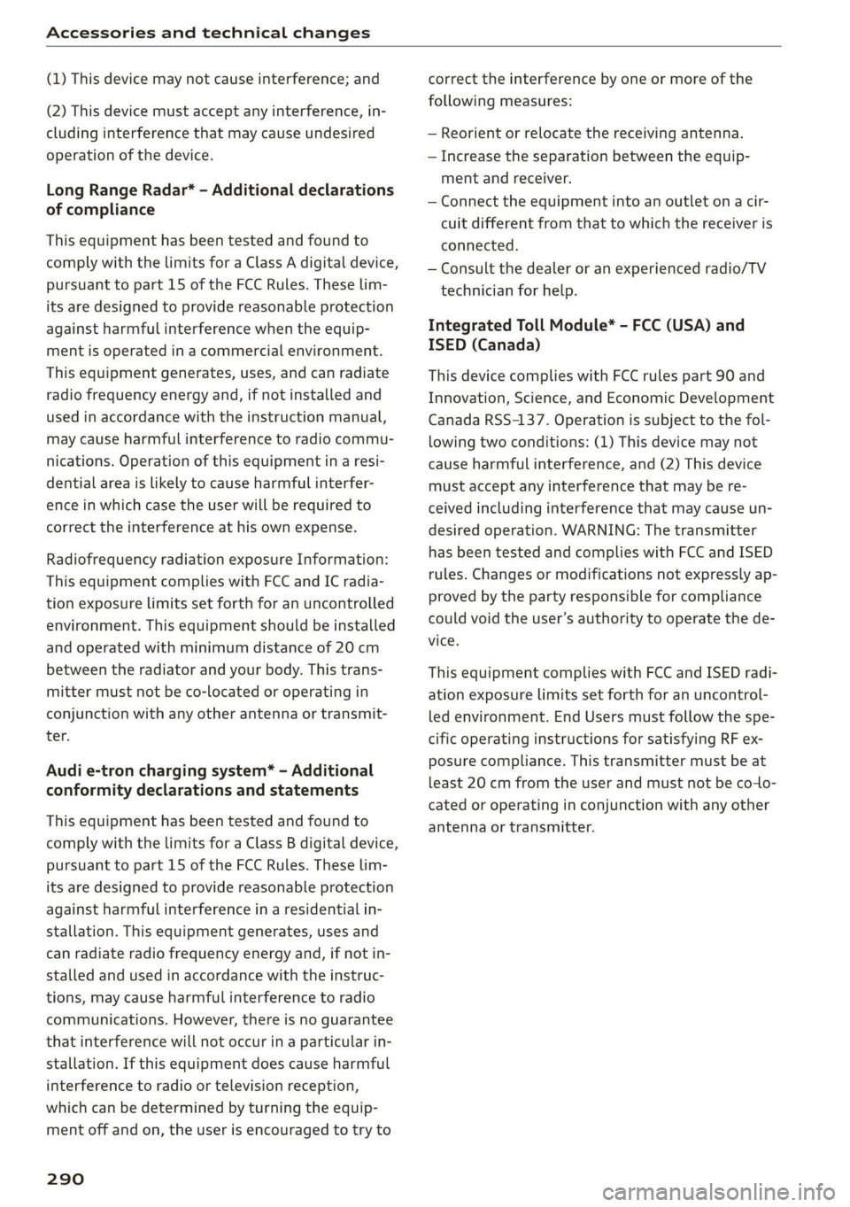 AUDI E-TRON 2019 Owners Manual Accessories and technical changes
(1) This device may not cause interference; and
(2) This device must accept any interference, in-
cluding interference that may cause undesired
operation of th AUDI E-TRON 2019 Owners Manual Accessories and technical changes
(1) This device may not cause interference; and
(2) This device must accept any interference, in-
cluding interference that may cause undesired
operation of th