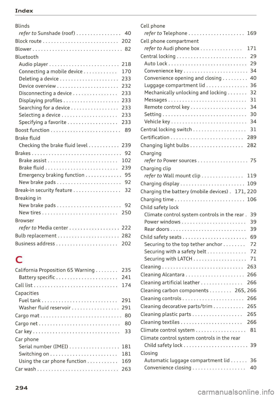 AUDI E-TRON 2019 Owners Manual Index
Blinds
refer to Sunshade (roof) ............00-5 40
Block
route................ 00 cece eee 202
BLOWER. « sees su comers a enmeane wa nents a = swine = 82
Bluetooth
Audio player...... AUDI E-TRON 2019 Owners Manual Index
Blinds
refer to Sunshade (roof) ............00-5 40
Block
route................ 00 cece eee 202
BLOWER. « sees su comers a enmeane wa nents a = swine = 82
Bluetooth
Audio player......