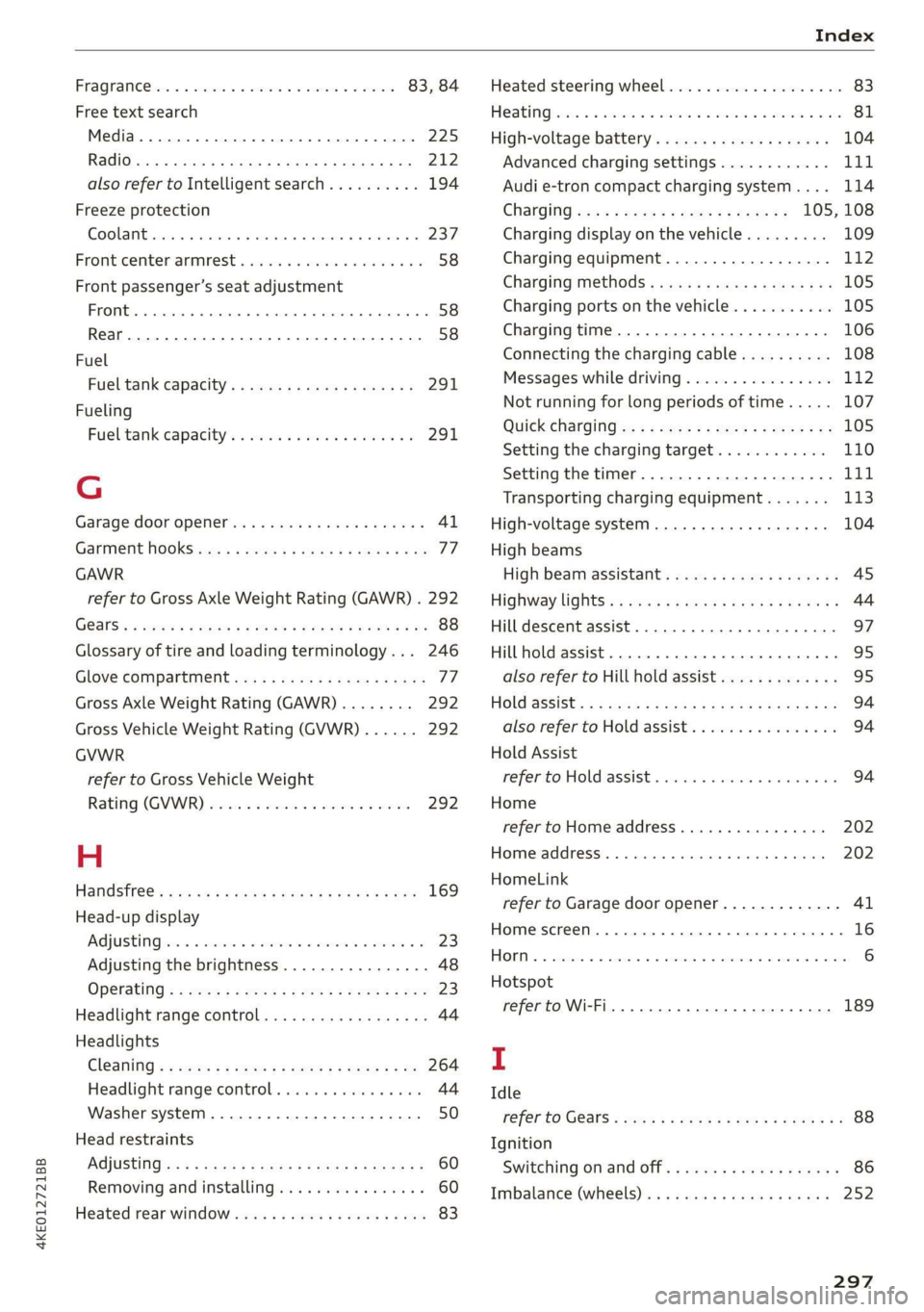 AUDI E-TRON 2019 Owners Manual 4KE012721BB
FraQranGe ices 2s ewes 2 2 comes ¥ 6 ssvoee w & eee 83, 84
Free text search
Media... . 0... cece eee eee eee 225
RodiGven « 3 savon ¢ @ sama se nave 4 2 BeAD 7 ae 212
also AUDI E-TRON 2019 Owners Manual 4KE012721BB
FraQranGe ices 2s ewes 2 2 comes ¥ 6 ssvoee w & eee 83, 84
Free text search
Media... . 0... cece eee eee eee 225
RodiGven « 3 savon ¢ @ sama se nave 4 2 BeAD 7 ae 212
also