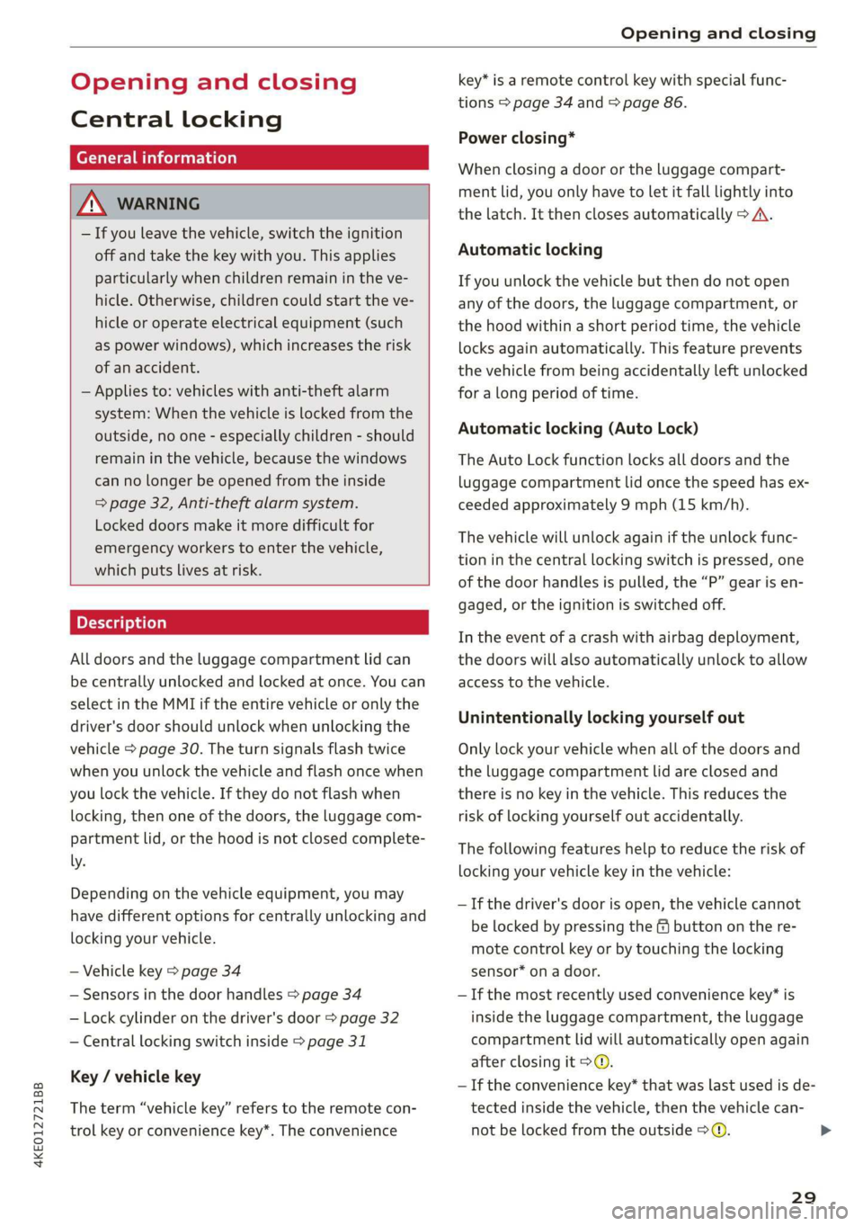 AUDI E-TRON 2019 Owners Guide 4KE012721BB
Opening and closing
Opening and closing
Central locking
(ee emul ela)
Z\ WARNING
— If you leave the vehicle, switch the ignition
off and take the key with you. This applies
p AUDI E-TRON 2019 Owners Guide 4KE012721BB
Opening and closing
Opening and closing
Central locking
(ee emul ela)
Z\ WARNING
— If you leave the vehicle, switch the ignition
off and take the key with you. This applies
p
