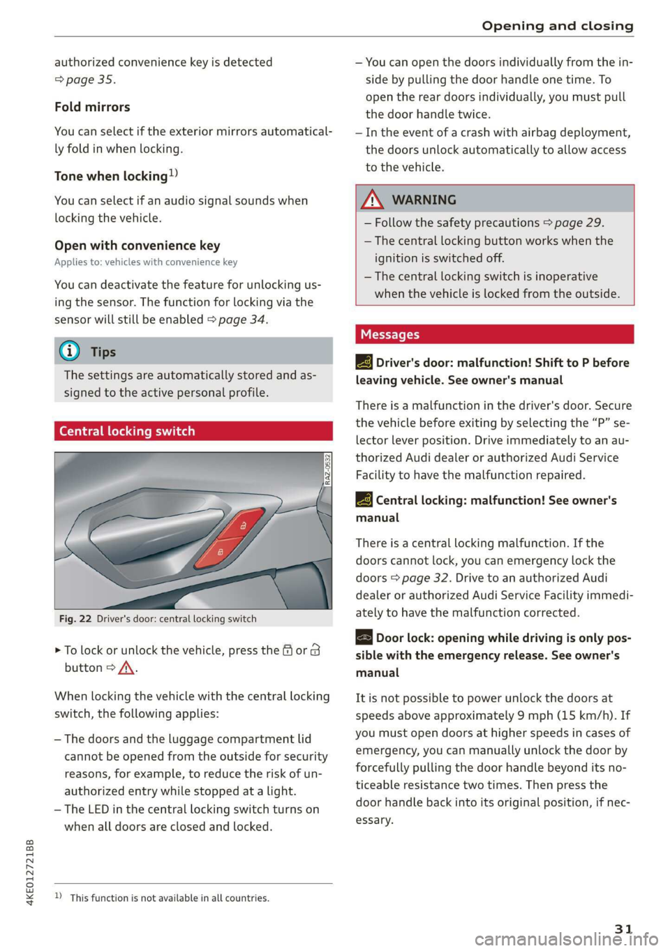 AUDI E-TRON 2019  Owners Manual 4KE012721BB 
Opening and closing 
  
authorized convenience key is detected 
=> page 35. 
Fold mirrors 
You can select if the exterior mirrors automatical- 
ly fold in when locking. 
Tone 
when lockin