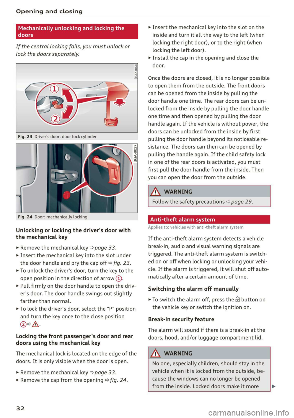 AUDI E-TRON 2019 Owners Guide Opening and closing
Mechanically unlocking and locking the
doors
If the central locking fails, you must unlock or
lock the doors separately.
[RAz-0026|
BGA-0027
Fig. 24 AUDI E-TRON 2019 Owners Guide Opening and closing
Mechanically unlocking and locking the
doors
If the central locking fails, you must unlock or
lock the doors separately.
[RAz-0026|
BGA-0027
Fig. 24
