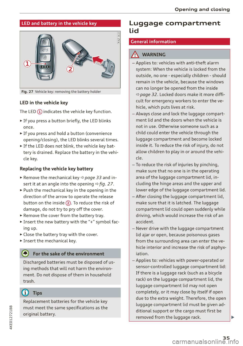 AUDI E-TRON 2019 Owners Guide 4KE012721BB
Opening and closing
LED and battery in the vehicle key Luggage compartment
_ lid
:
Z\ WARNING
— Applies to: vehicles with anti-theft alarm
system: When the vehicle is l AUDI E-TRON 2019 Owners Guide 4KE012721BB
Opening and closing
LED and battery in the vehicle key Luggage compartment
_ lid
:
Z\ WARNING
— Applies to: vehicles with anti-theft alarm
system: When the vehicle is l