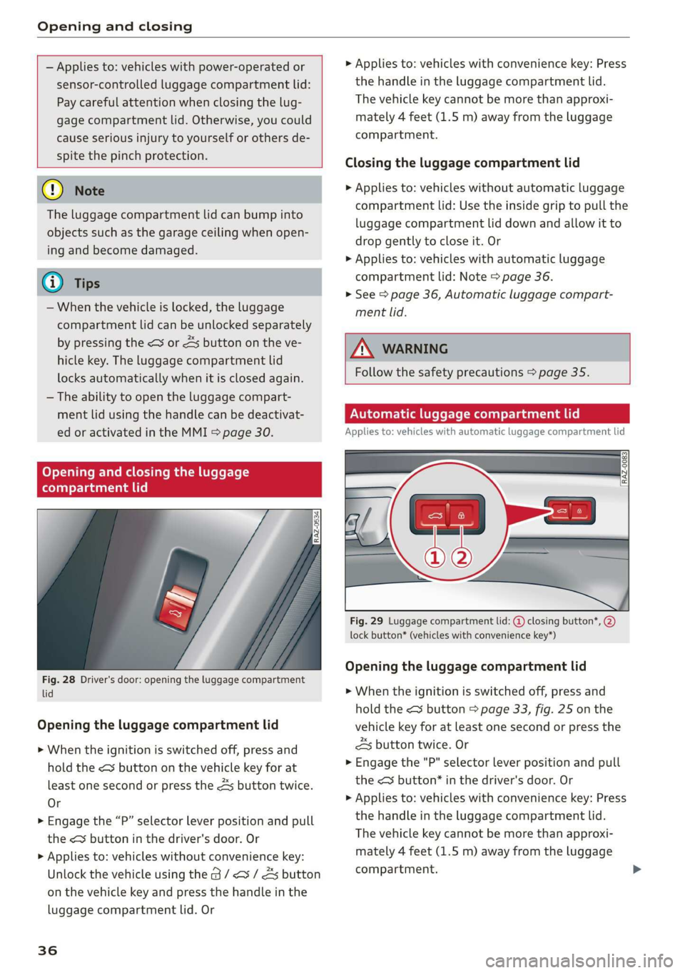 AUDI E-TRON 2019 Owners Guide Opening and closing
— Applies to: vehicles with power-operated or
sensor-controlled luggage compartment lid:
Pay careful attention when closing the lug-
gage compartment lid. Otherwise, yo AUDI E-TRON 2019 Owners Guide Opening and closing
— Applies to: vehicles with power-operated or
sensor-controlled luggage compartment lid:
Pay careful attention when closing the lug-
gage compartment lid. Otherwise, yo