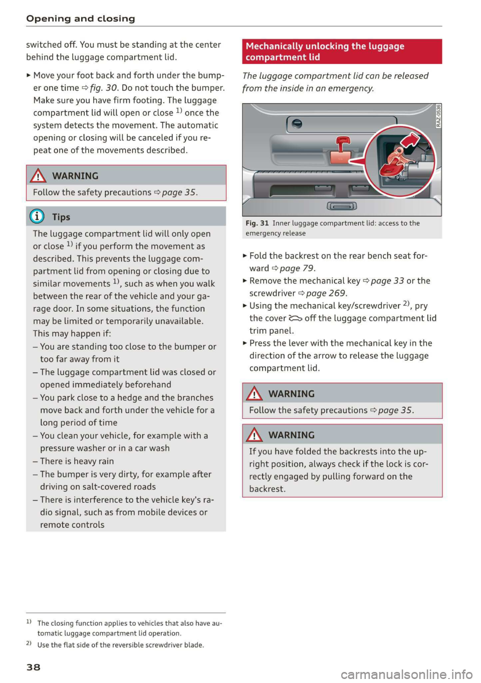 AUDI E-TRON 2019 Owners Guide Opening and closing
switched off. You must be standing at the center
behind the luggage compartment lid.
> Move your foot back and forth under the bump-
er one time > fig. 30. Do not touch the AUDI E-TRON 2019 Owners Guide Opening and closing
switched off. You must be standing at the center
behind the luggage compartment lid.
> Move your foot back and forth under the bump-
er one time > fig. 30. Do not touch the