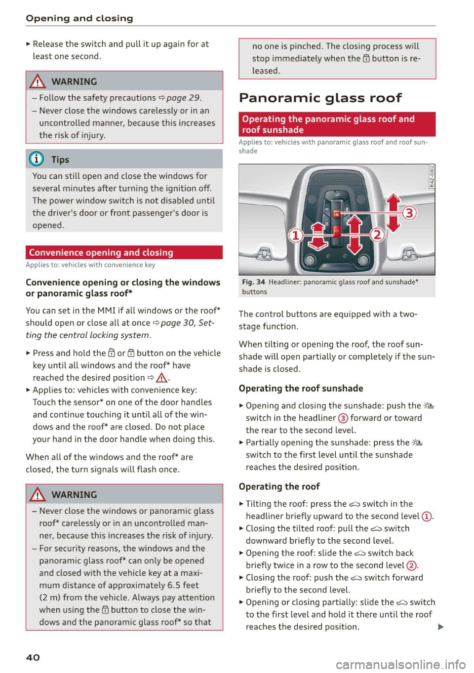 AUDI E-TRON 2019 Owners Manual Opening and closing
> Release the switch and pull it up again for at
least one second.
Z\ WARNING
— Follow the safety precautions > page 29.
— Never close the windows carelessly or in a AUDI E-TRON 2019 Owners Manual Opening and closing
> Release the switch and pull it up again for at
least one second.
Z\ WARNING
— Follow the safety precautions > page 29.
— Never close the windows carelessly or in a