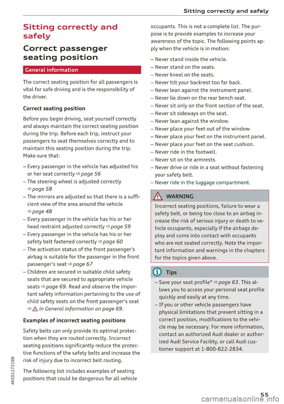 AUDI E-TRON 2019 Workshop Manual 4KE012721BB 
Sitting correctly and safely 
  
Sitting correctly and 
safely 
Correct passenger 
seating position 
General information 
The correct seating position for all passengers is 
vital  for sa