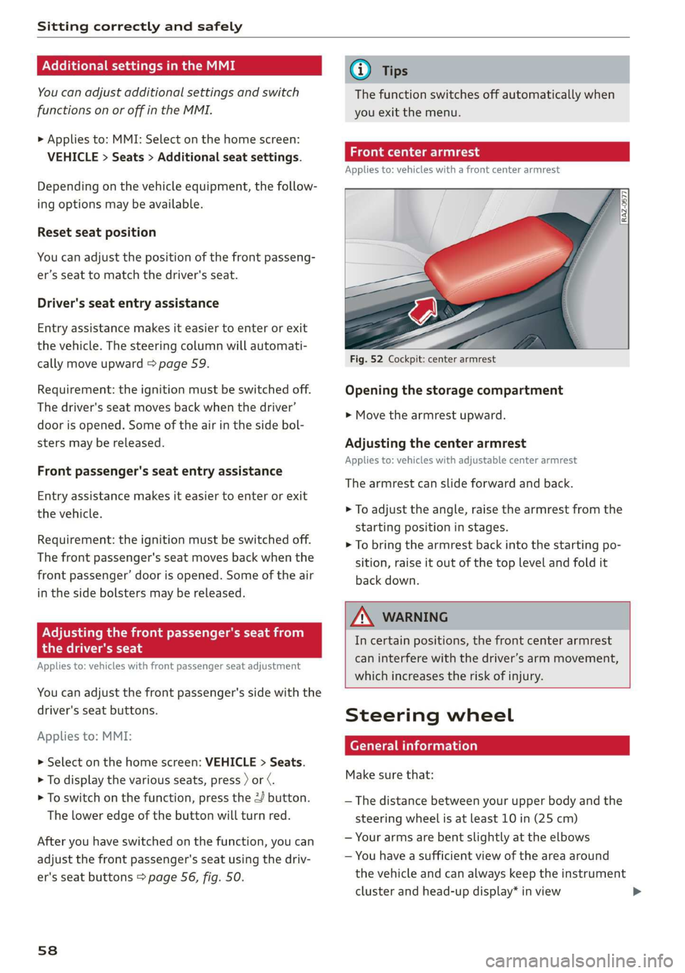 AUDI E-TRON 2019 Workshop Manual Sitting correctly and safely 
  
Neer t Cela eae iale MU ME 
You can adjust additional settings and switch 
functions on or off in the MMI. 
> Applies to: MMI: Select on the home screen: 
VEHICLE > Se