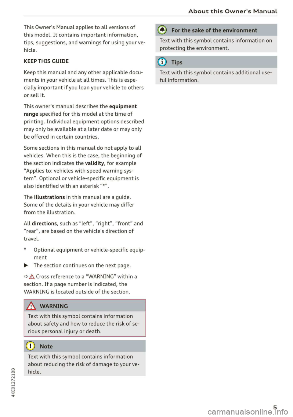 AUDI E-TRON 2019 Owners Manual 4KE012721BB
About this Owner's Manual
This Owner's Manual applies to all versions of
this model. It contains important information,
tips, suggestions, and warnings for using your ve-
h AUDI E-TRON 2019 Owners Manual 4KE012721BB
About this Owner's Manual
This Owner's Manual applies to all versions of
this model. It contains important information,
tips, suggestions, and warnings for using your ve-
h