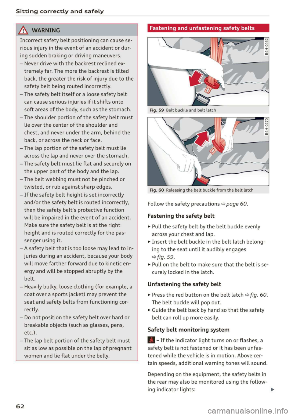 AUDI E-TRON 2019 Repair Manual Sitting correctly and safely 
  
  
ZA WARNING 
Incorrect safety belt positioning can cause se- 
rious injury in the event of an accident or dur- 
ing sudden braking or driving maneuvers. 
— Never d