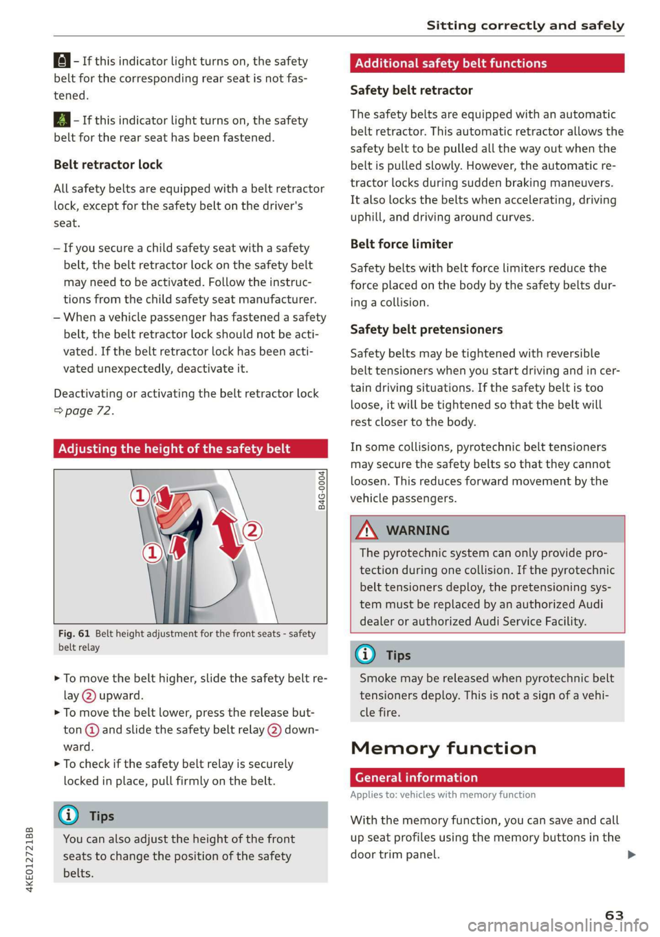 AUDI E-TRON 2019 Repair Manual 4KE012721BB 
Sitting correctly and safely 
  
a | - If this indicator light turns on, the safety 
belt for the corresponding rear seat is not fas- 
tened. 
EQ - If this indicator light turns on, the s
