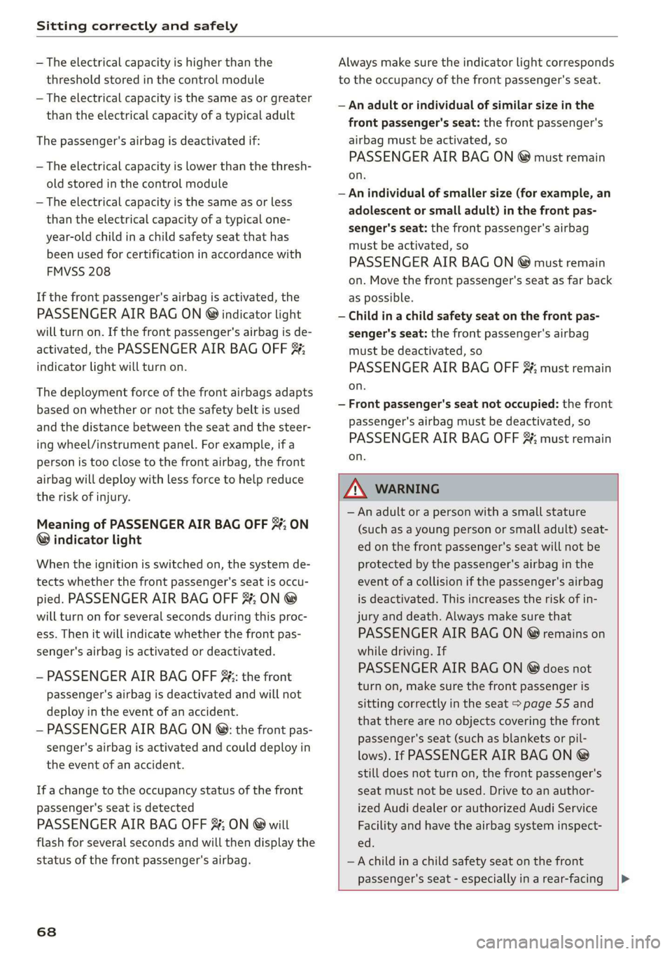 AUDI E-TRON 2019  Owners Manual Sitting correctly and safely 
  
— The electrical capacity is higher than the 
threshold stored in the control module 
— The electrical capacity is the same as  or greater 
than the electrical cap