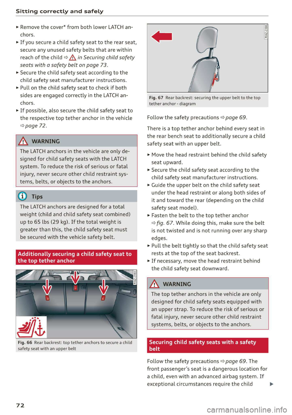 AUDI E-TRON 2019 Manual PDF Sitting correctly and safely
> Remove the cover* from both lower LATCH an-
chors.
> If you secure a child safety seat to the rear seat,
secure any unused safety belts that are within
reach of AUDI E-TRON 2019 Manual PDF Sitting correctly and safely
> Remove the cover* from both lower LATCH an-
chors.
> If you secure a child safety seat to the rear seat,
secure any unused safety belts that are within
reach of