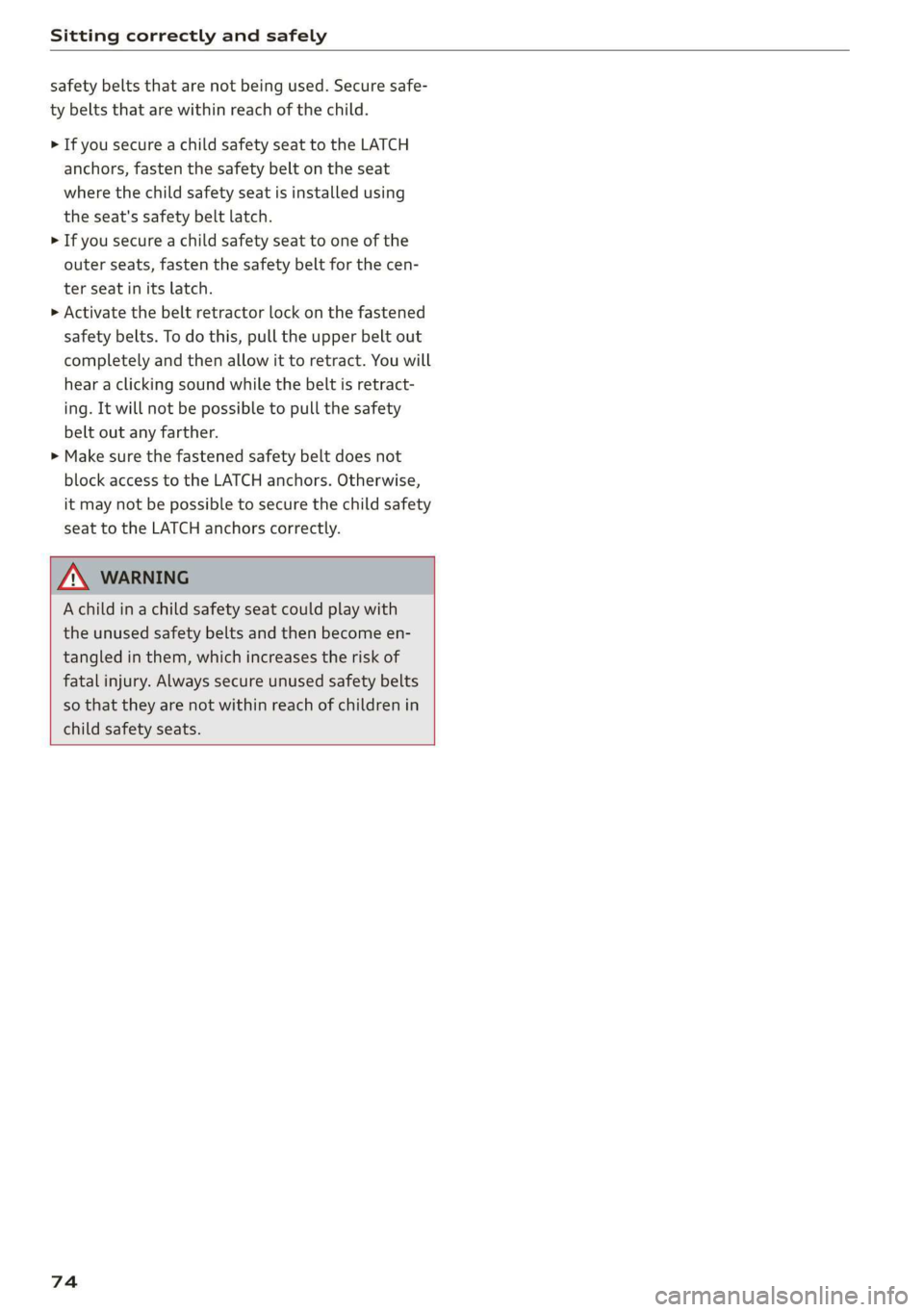 AUDI E-TRON 2019 Manual PDF Sitting correctly and safely
safety belts that are not being used. Secure safe-
ty belts that are within reach of the child.
> If you secure a child safety seat to the LATCH
anchors, fasten the AUDI E-TRON 2019 Manual PDF Sitting correctly and safely
safety belts that are not being used. Secure safe-
ty belts that are within reach of the child.
> If you secure a child safety seat to the LATCH
anchors, fasten the